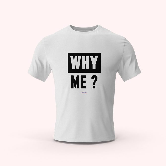 T-Shirt - Why Me?